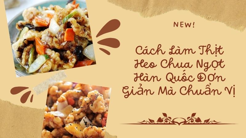 Cách Làm Thịt Heo Chua Ngọt Hàn Quốc Đơn Giản Mà Chuẩn Vị