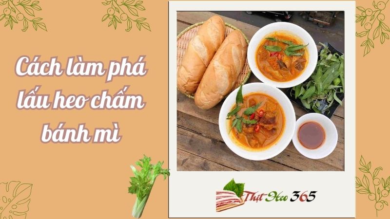 Mê mẩn hương vị – Cách Làm Phá Lấu Heo Chấm Bánh Mì